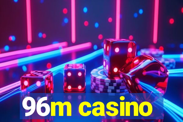 96m casino