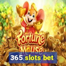 365 slots bet