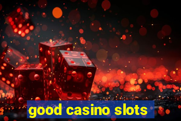 good casino slots