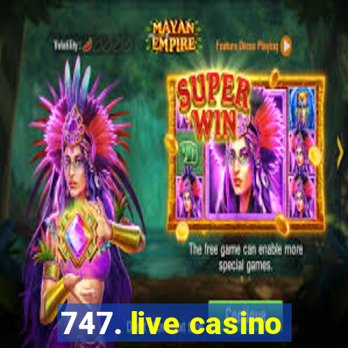 747. live casino