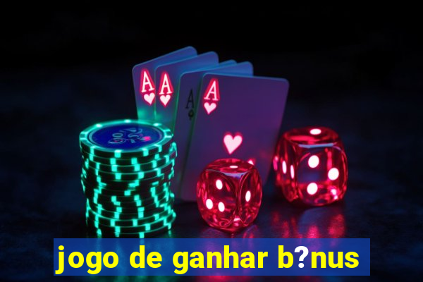 jogo de ganhar b?nus