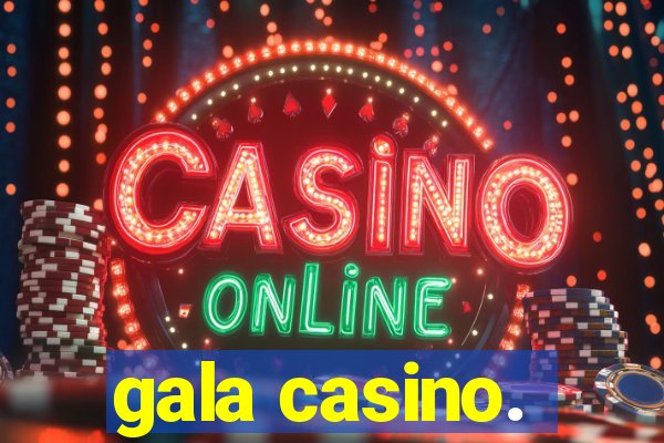 gala casino.