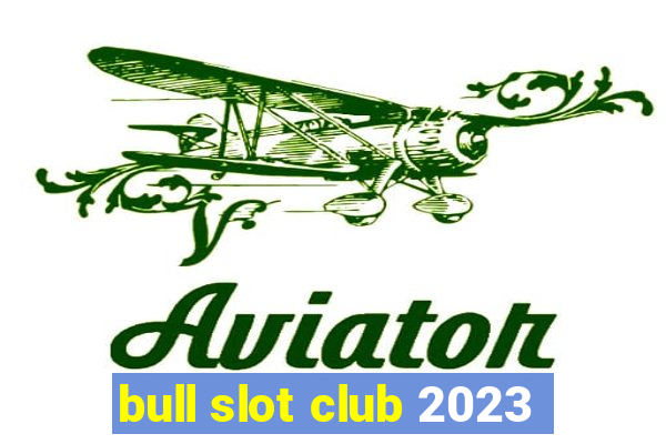 bull slot club 2023