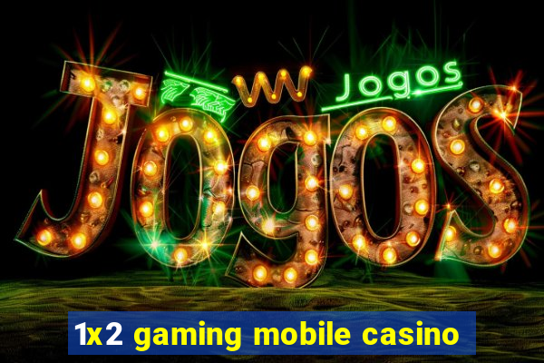 1x2 gaming mobile casino