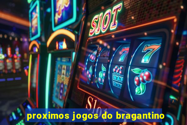 proximos jogos do bragantino