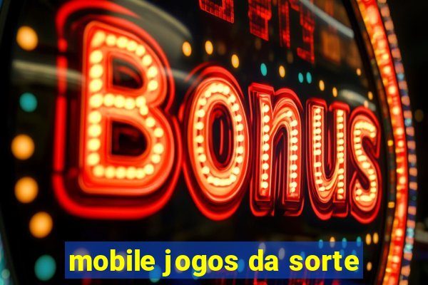 mobile jogos da sorte