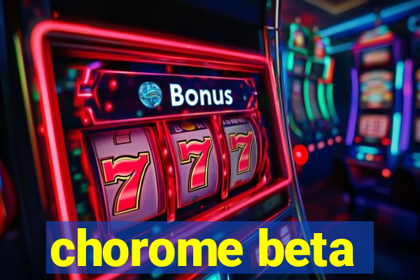 chorome beta