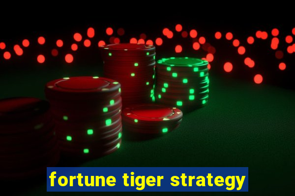 fortune tiger strategy