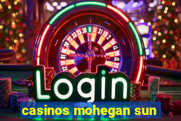 casinos mohegan sun