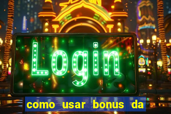 como usar bonus da vai de bet