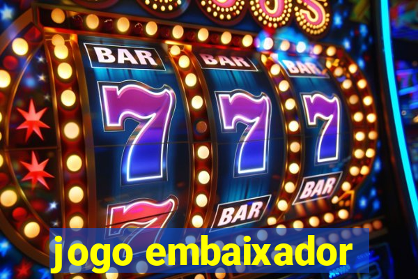 jogo embaixador