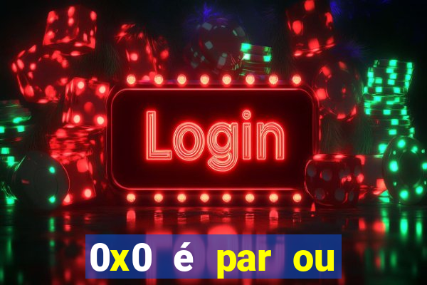 0x0 é par ou ímpar bet365