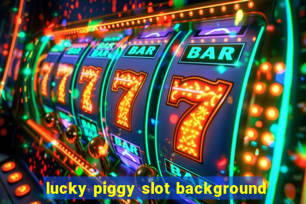 lucky piggy slot background