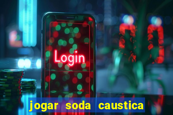 jogar soda caustica no ralo