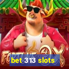 bet 313 slots