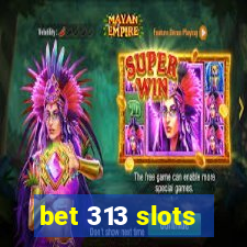 bet 313 slots