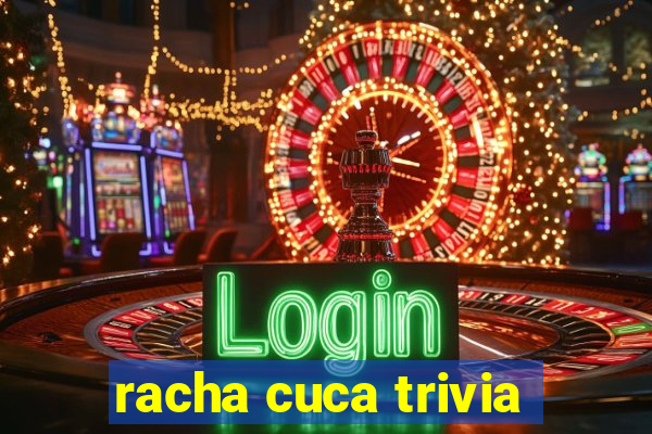 racha cuca trivia