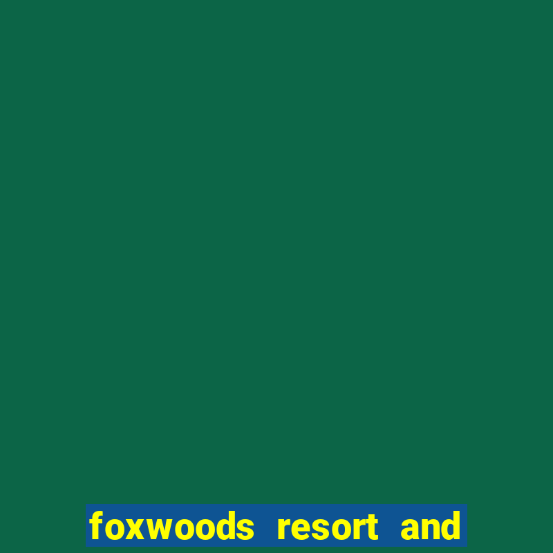 foxwoods resort and casino connecticut