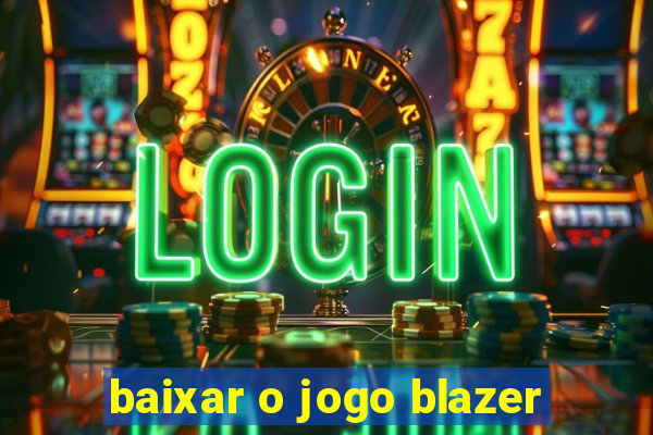 baixar o jogo blazer