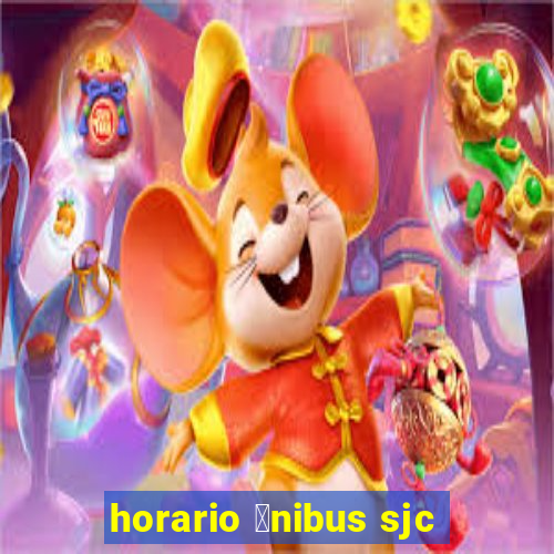 horario 么nibus sjc