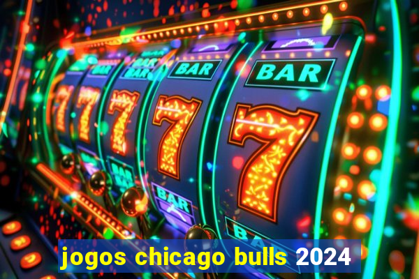 jogos chicago bulls 2024