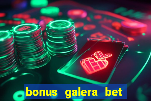 bonus galera bet como funciona