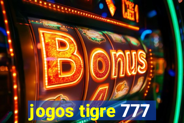 jogos tigre 777