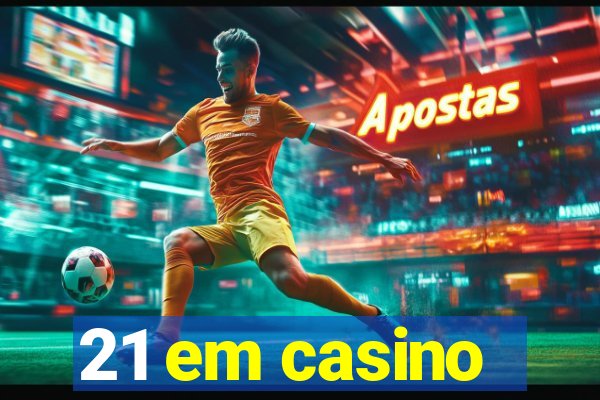 21 em casino