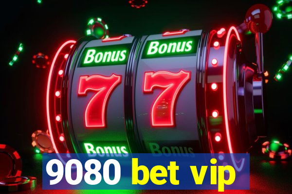 9080 bet vip