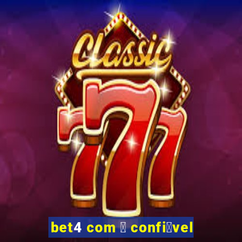 bet4 com 茅 confi谩vel