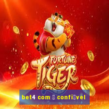 bet4 com 茅 confi谩vel