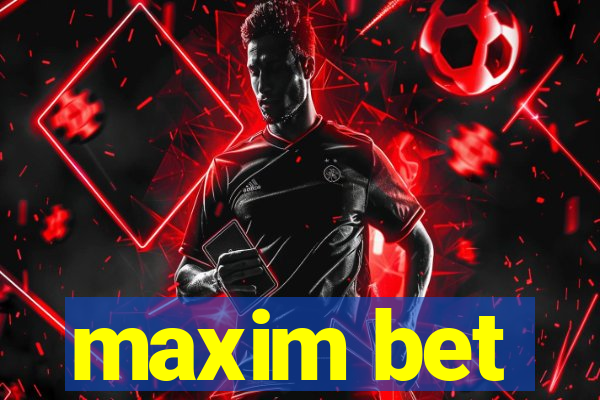 maxim bet