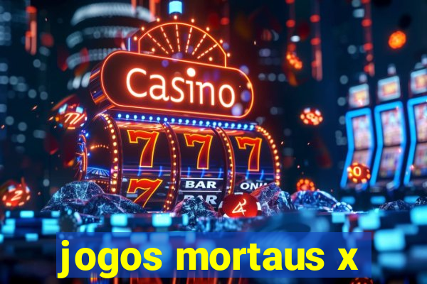 jogos mortaus x