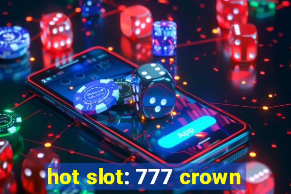 hot slot: 777 crown