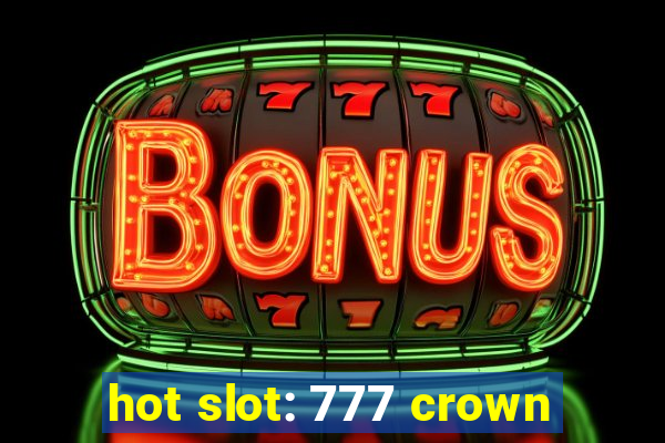 hot slot: 777 crown