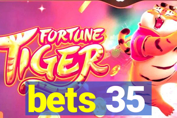 bets 35