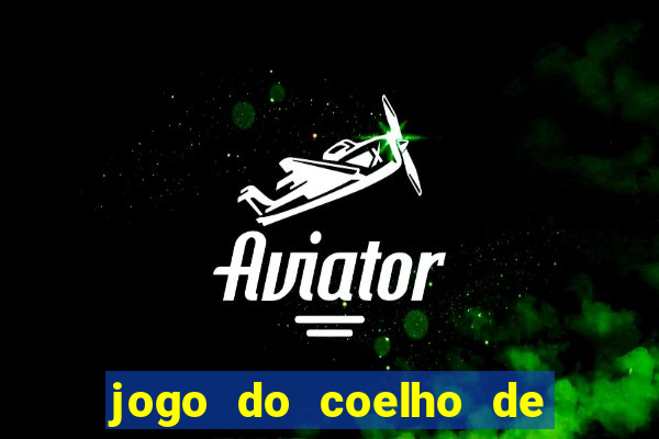 jogo do coelho de ganhar dinheiro