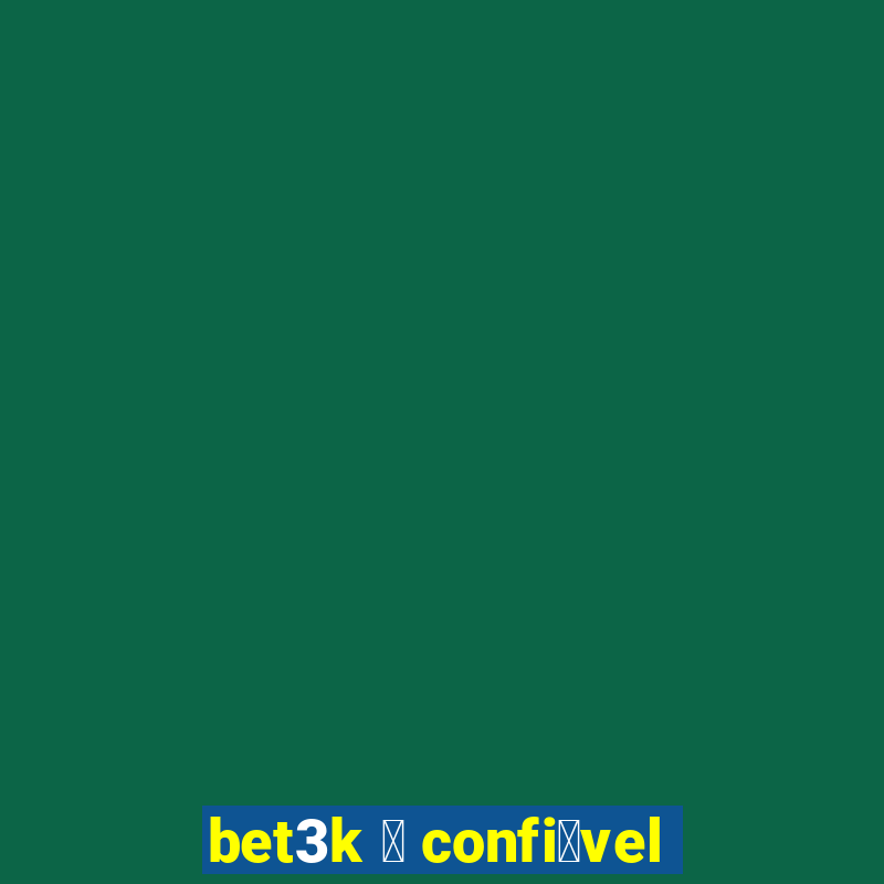 bet3k 茅 confi谩vel