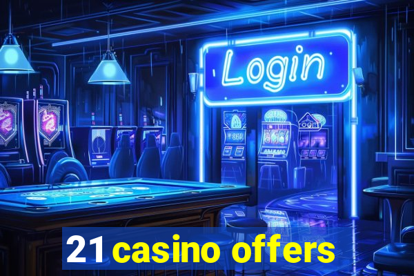 21 casino offers