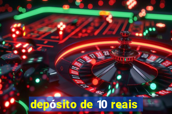 depósito de 10 reais