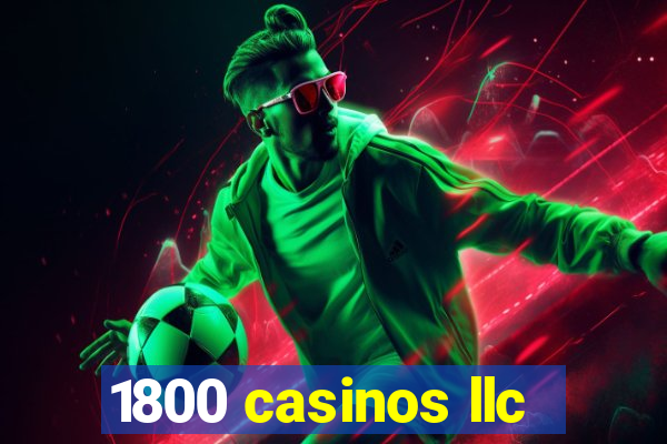 1800 casinos llc