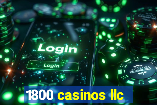 1800 casinos llc