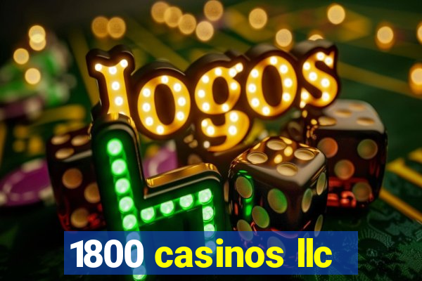 1800 casinos llc