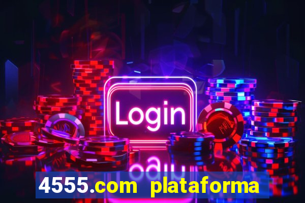 4555.com plataforma de jogos