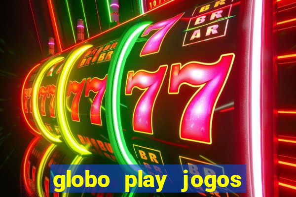 globo play jogos ao vivo hoje