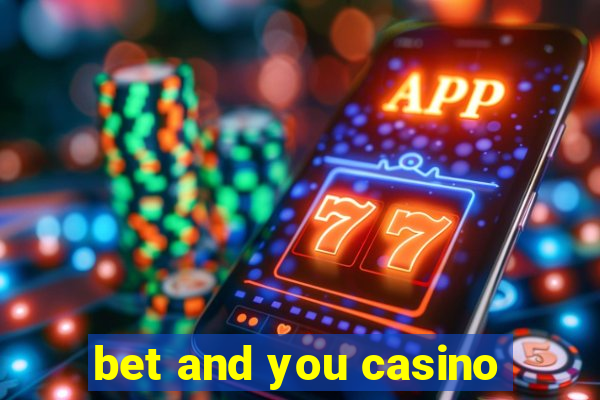 bet and you casino