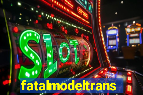 fatalmodeltrans