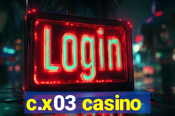 c.x03 casino