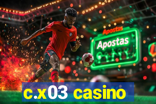 c.x03 casino