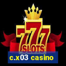 c.x03 casino